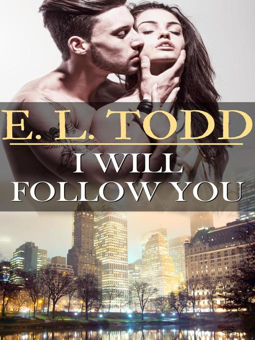 Title details for I Will Follow You by E. L. Todd - Available